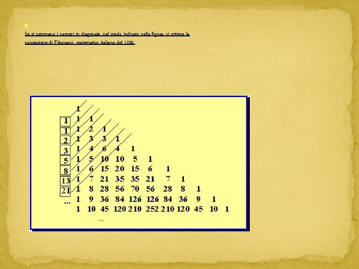 2. Se si sommano i numeri in diagonale, nel modo indicato nella figura, si 2. Se si sommano i numeri in diagonale, nel modo indicato nella figura, si