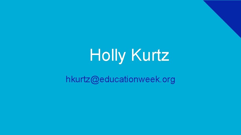 Holly Kurtz hkurtz@educationweek. org 