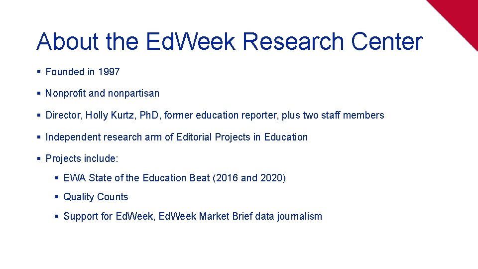 About the Ed. Week Research Center § Founded in 1997 § Nonprofit and nonpartisan