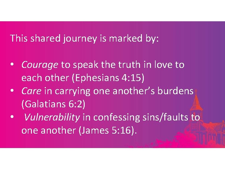 This shared journey is marked by: • Courage to speak the truth in love