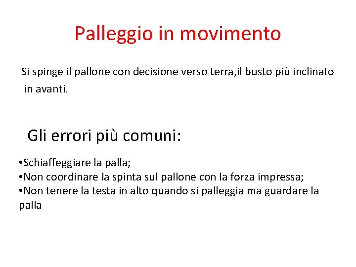 Palleggio in movimento Si spinge il pallone con decisione verso terra, il busto più