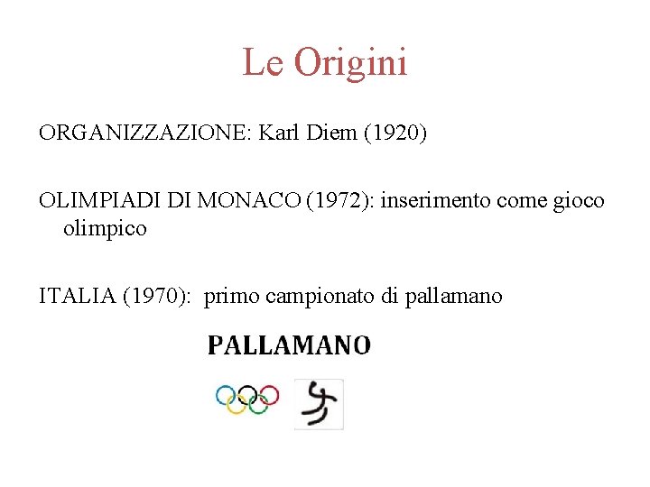 Le Origini ORGANIZZAZIONE: Karl Diem (1920) OLIMPIADI DI MONACO (1972): inserimento come gioco olimpico