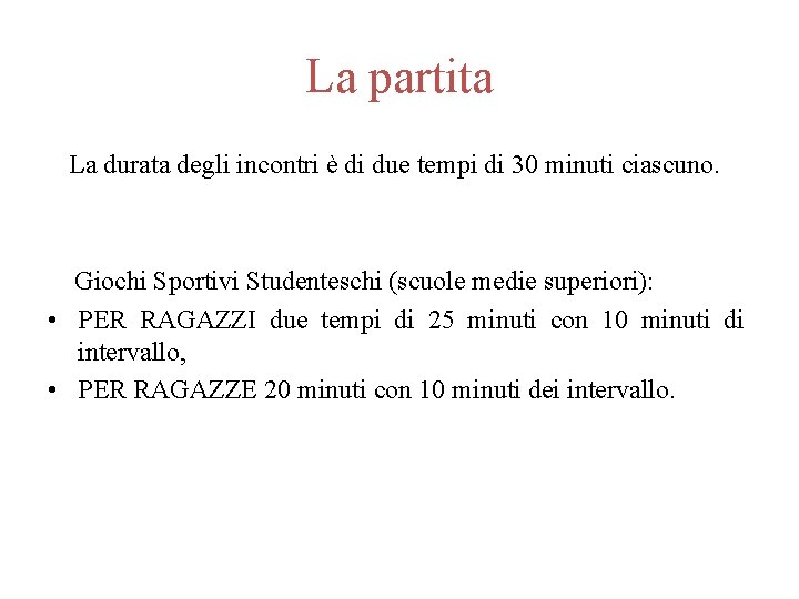 La partita La durata degli incontri è di due tempi di 30 minuti ciascuno.