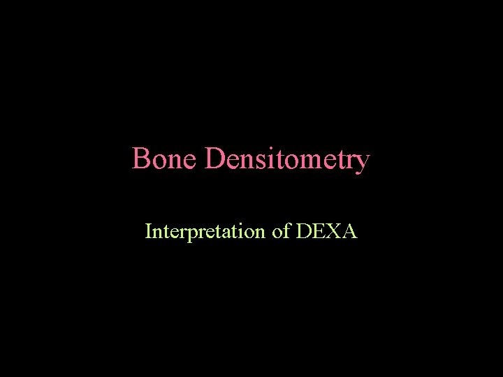 Bone Densitometry Interpretation of DEXA 