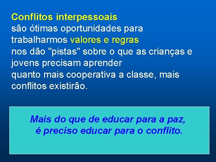 Conflitos interpessoais são ótimas oportunidades para trabalharmos valores e regras nos dão "pistas" sobre