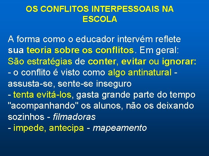 OS CONFLITOS INTERPESSOAIS NA ESCOLA A forma como o educador intervém reflete sua teoria