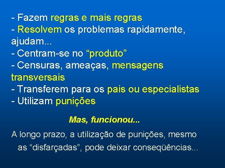 - Fazem regras e mais regras - Resolvem os problemas rapidamente, ajudam. . . - Fazem regras e mais regras - Resolvem os problemas rapidamente, ajudam. . .