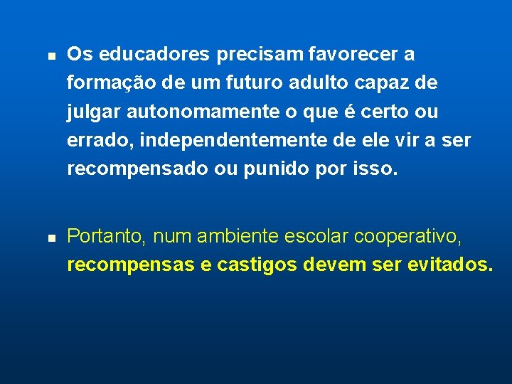 n n Os educadores precisam favorecer a formação de um futuro adulto capaz de