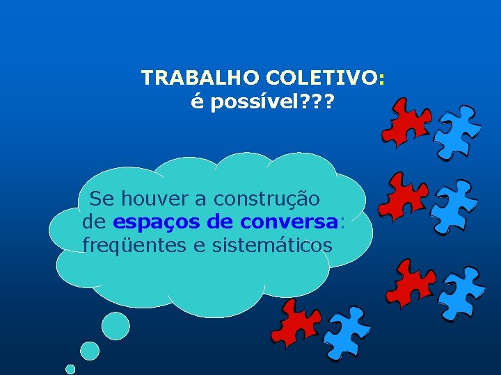 TRABALHO COLETIVO: é possível? ? ? Se houver a construção de espaços de conversa: TRABALHO COLETIVO: é possível? ? ? Se houver a construção de espaços de conversa: