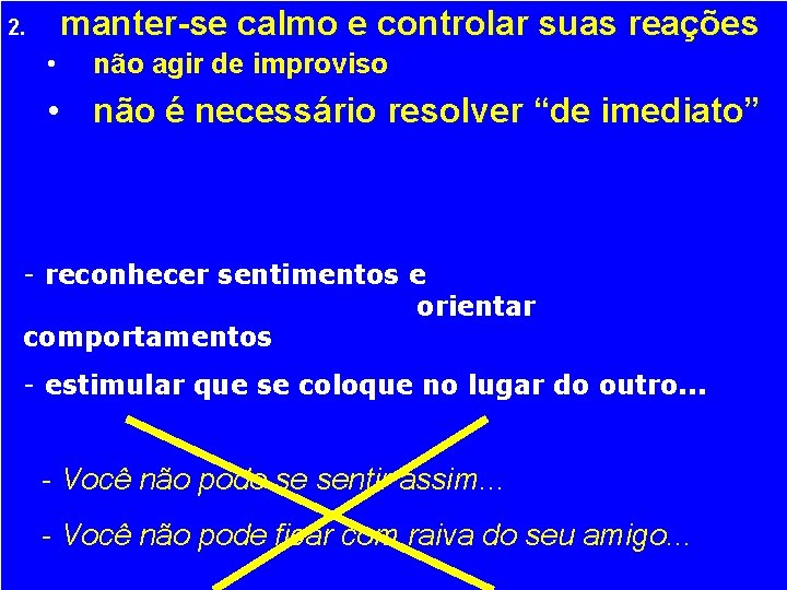 manter-se calmo e controlar suas reações 2. • não agir de improviso • não manter-se calmo e controlar suas reações 2. • não agir de improviso • não