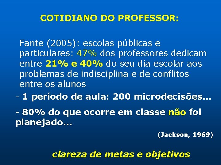 COTIDIANO DO PROFESSOR: Fante (2005): escolas públicas e particulares: 47% dos professores dedicam entre