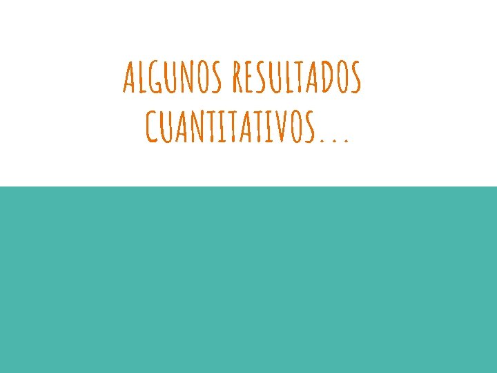 ALGUNOS RESULTADOS CUANTITATIVOS. . . 