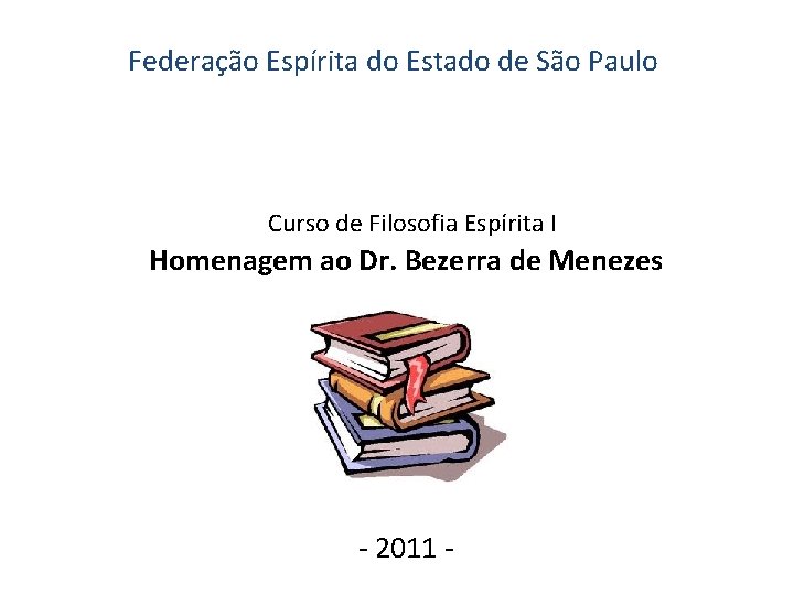 Federação Espírita do Estado de São Paulo Curso de Filosofia Espírita I Homenagem ao