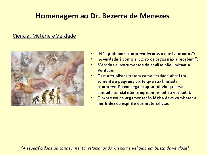 Homenagem ao Dr. Bezerra de Menezes Ciência, Matéria e Verdade • • • “Não