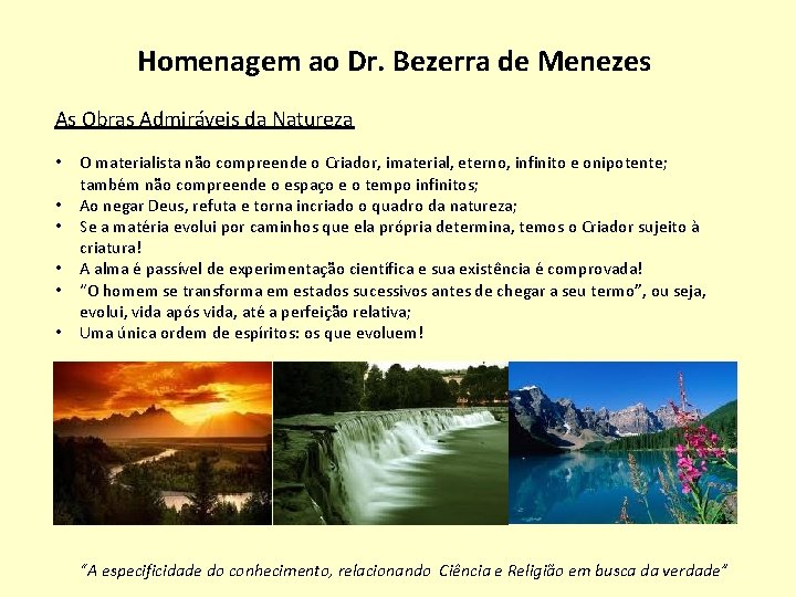 Homenagem ao Dr. Bezerra de Menezes As Obras Admiráveis da Natureza • • •