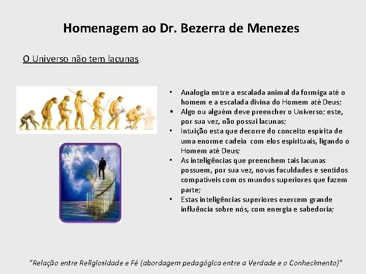Homenagem ao Dr. Bezerra de Menezes O Universo não tem lacunas Analogia entre a