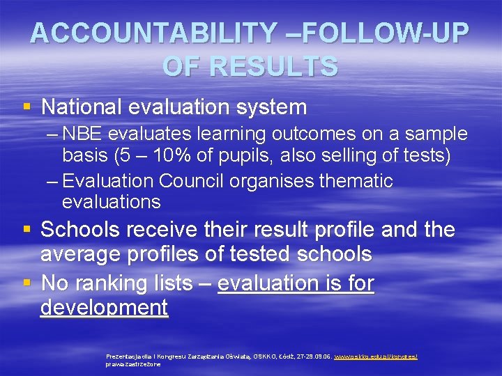 ACCOUNTABILITY –FOLLOW-UP OF RESULTS § National evaluation system – NBE evaluates learning outcomes on
