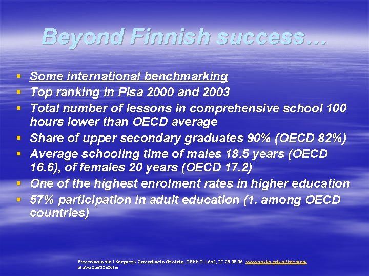 Beyond Finnish success… § § § § Some international benchmarking Top ranking in Pisa