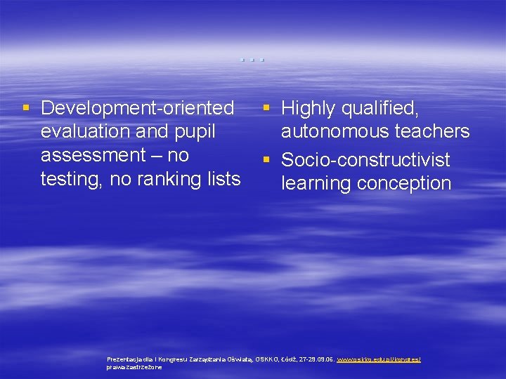 … § Development-oriented § Highly qualified, evaluation and pupil autonomous teachers assessment – no