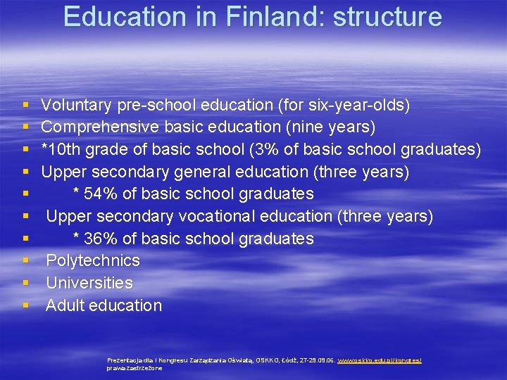 Education in Finland: structure § § § § § Voluntary pre-school education (for six-year-olds)