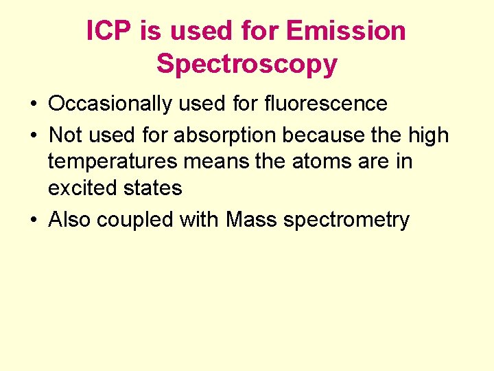 ICP is used for Emission Spectroscopy • Occasionally used for fluorescence • Not used