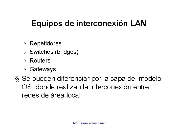 Equipos de interconexión LAN › › Repetidores Switches (bridges) Routers Gateways § Se pueden