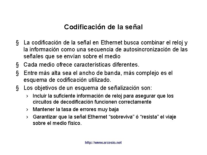 Codificación de la señal § La codificación de la señal en Ethernet busca combinar