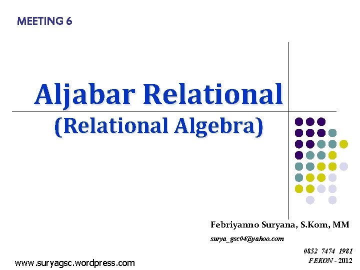 MEETING 6 Aljabar Relational (Relational Algebra) Febriyanno Suryana, S. Kom, MM surya_gsc 04@yahoo. com