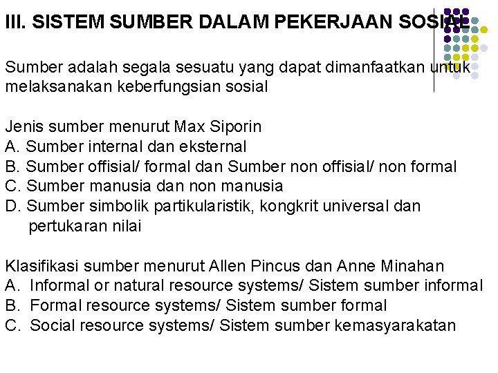 III. SISTEM SUMBER DALAM PEKERJAAN SOSIAL Sumber adalah segala sesuatu yang dapat dimanfaatkan untuk