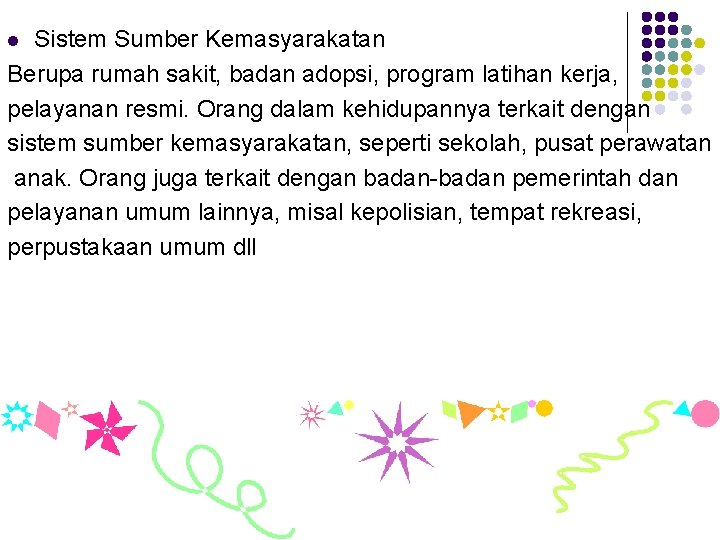 Sistem Sumber Kemasyarakatan Berupa rumah sakit, badan adopsi, program latihan kerja, pelayanan resmi. Orang