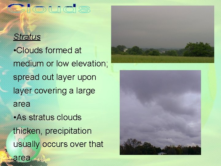 Stratus • Clouds formed at medium or low elevation; spread out layer upon layer