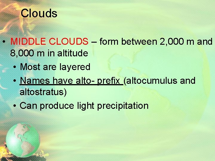 Clouds • MIDDLE CLOUDS – form between 2, 000 m and 8, 000 m