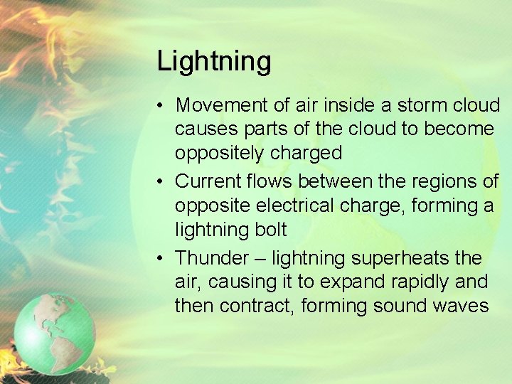Lightning • Movement of air inside a storm cloud causes parts of the cloud