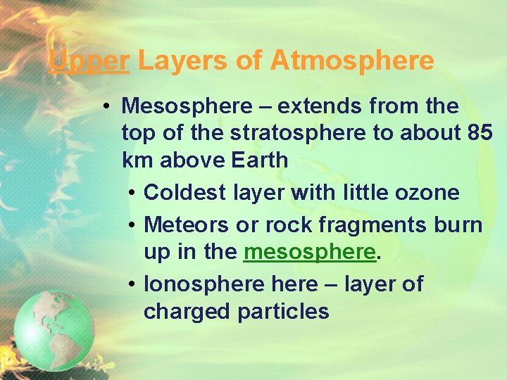Upper Layers of Atmosphere • Mesosphere – extends from the top of the stratosphere