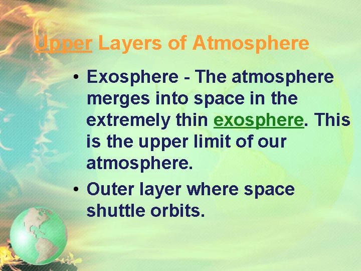 Upper Layers of Atmosphere • Exosphere - The atmosphere merges into space in the