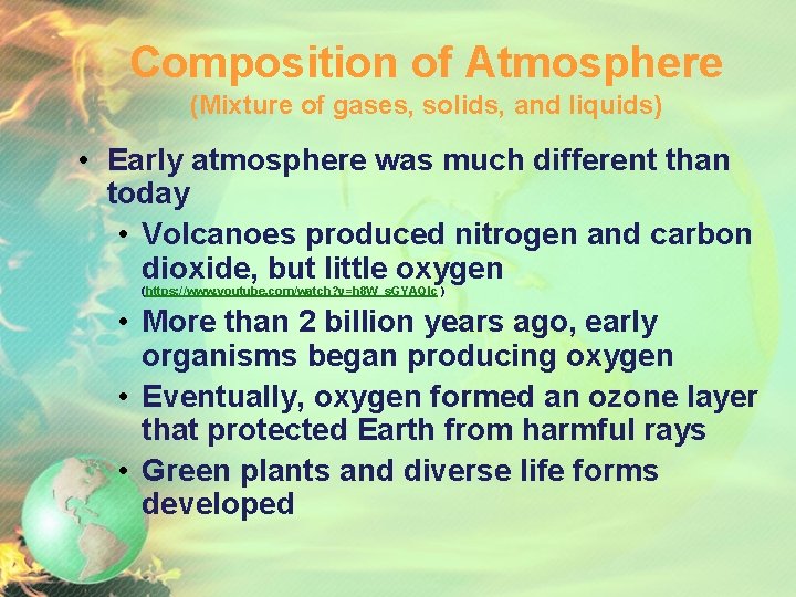 Composition of Atmosphere (Mixture of gases, solids, and liquids) • Early atmosphere was much