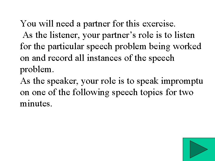 You will need a partner for this exercise. As the listener, your partner’s role