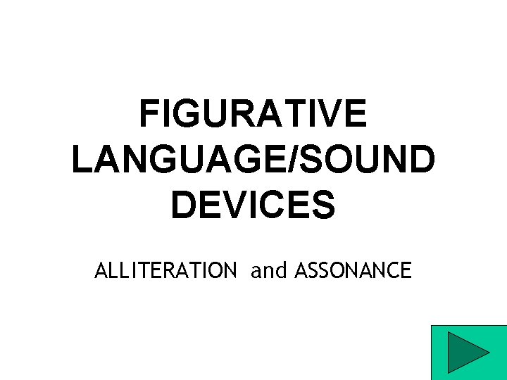 FIGURATIVE LANGUAGE/SOUND DEVICES ALLITERATION and ASSONANCE 