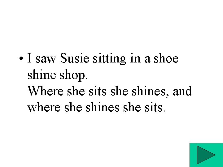  • I saw Susie sitting in a shoe shine shop. Where she sits