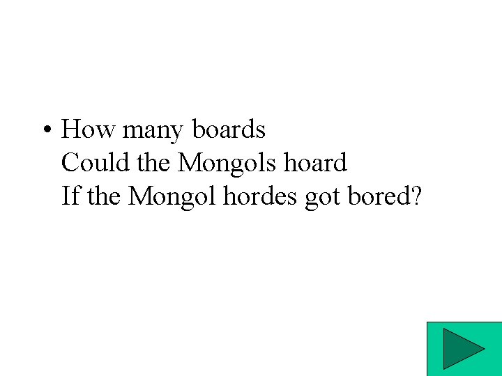  • How many boards Could the Mongols hoard If the Mongol hordes got