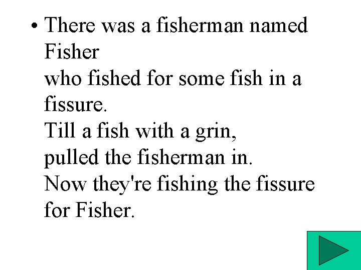  • There was a fisherman named Fisher who fished for some fish in