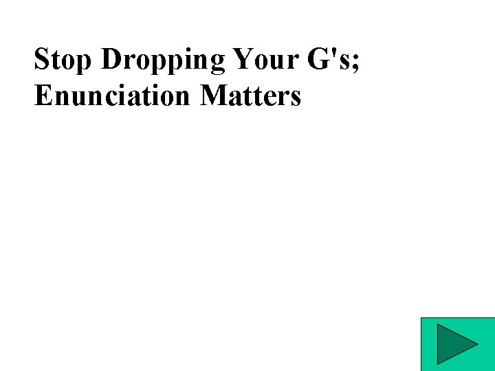 Stop Dropping Your G's; Enunciation Matters 