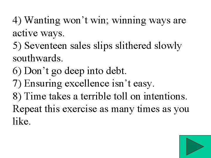 4) Wanting won’t win; winning ways are active ways. 5) Seventeen sales slips slithered