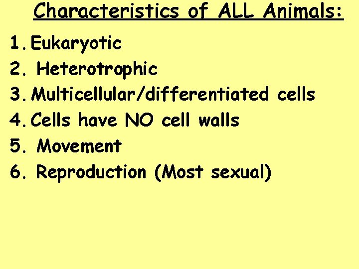 Characteristics of ALL Animals: 1. Eukaryotic 2. Heterotrophic 3. Multicellular/differentiated cells 4. Cells have