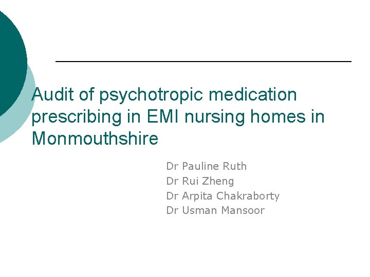 Audit of psychotropic medication prescribing in EMI nursing homes in Monmouthshire Dr Dr Pauline