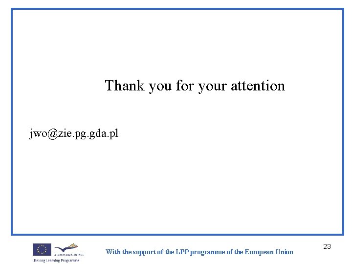 Thank you for your attention jwo@zie. pg. gda. pl With the support of the