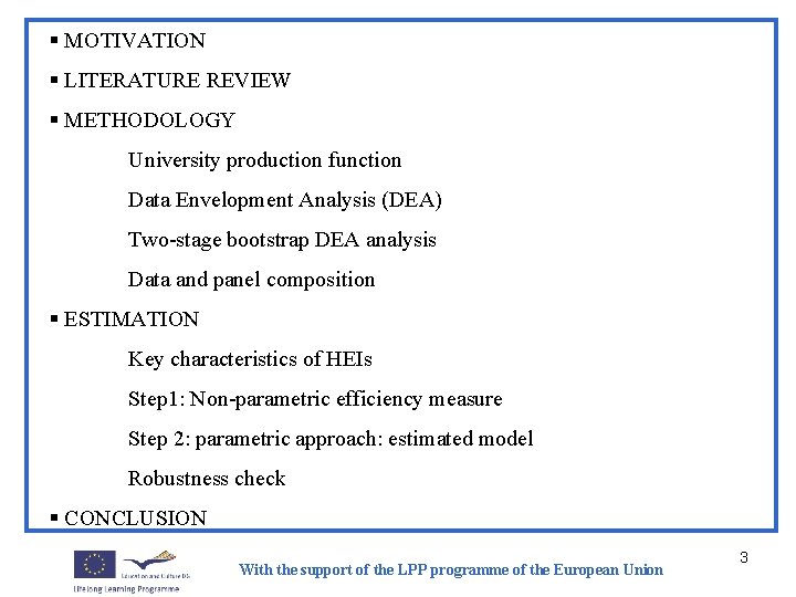 § MOTIVATION § LITERATURE REVIEW § METHODOLOGY University production function Data Envelopment Analysis (DEA)
