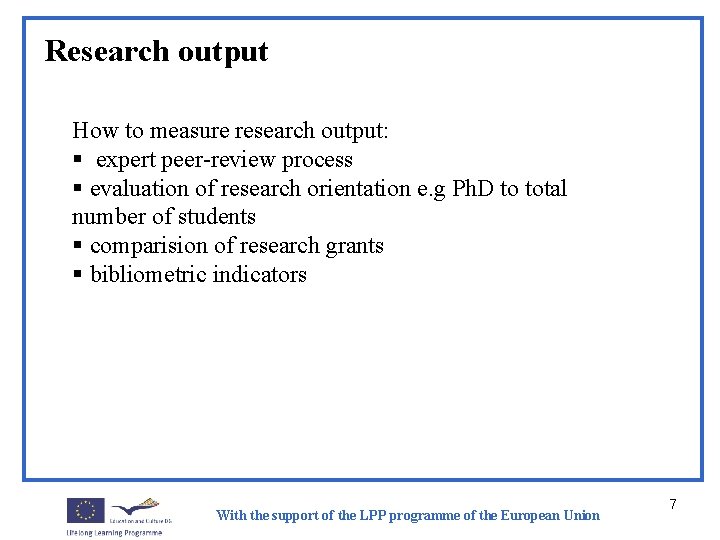 Research output How to measure research output: § expert peer-review process § evaluation of