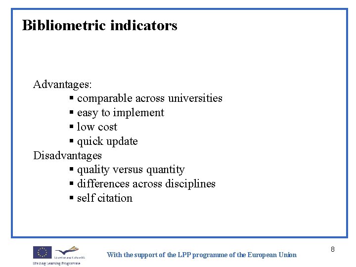 Bibliometric indicators Advantages: § comparable across universities § easy to implement § low cost