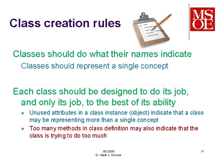 Class creation rules Classes should do what their names indicate Classes should represent a